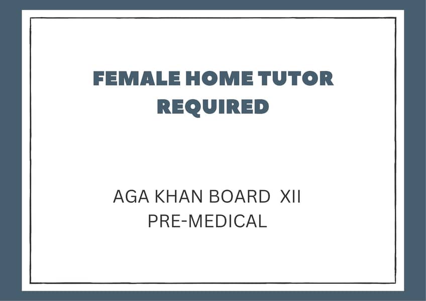 FEMALE HOME TUTOR REQUIRED -AGA KHAN BOARD XII PRE MEDICAL

                                                            alt=
